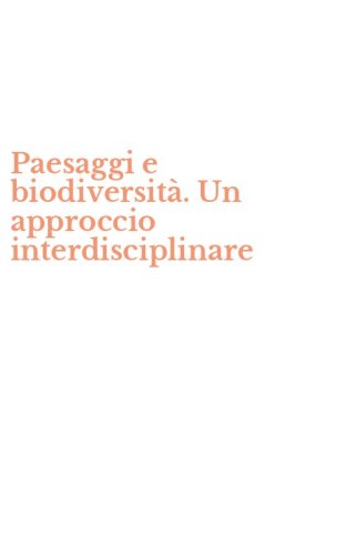 Paesaggi e biodiversit&agrave;. Un approccio interdisciplinare