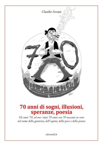 70 anni di sogni, illusioni, speranze, poesia. Gli anni '70, ed ora i miei 70 anni con 70 racconti in versi nel nome della giustizia, dell'equit&agrave;, della pace e della poesia