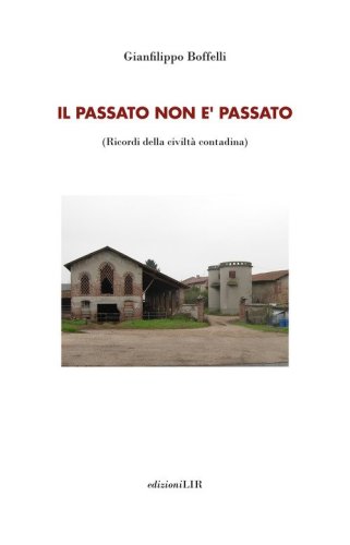 Il passato non &egrave; passato. Ricordi della civilt&agrave; contadina