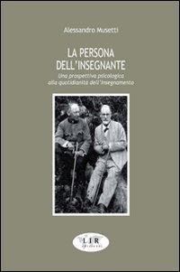La persona dell'insegnante. Una prospettiva psicologica alla quotidianit&agrave; dell'insegnamento