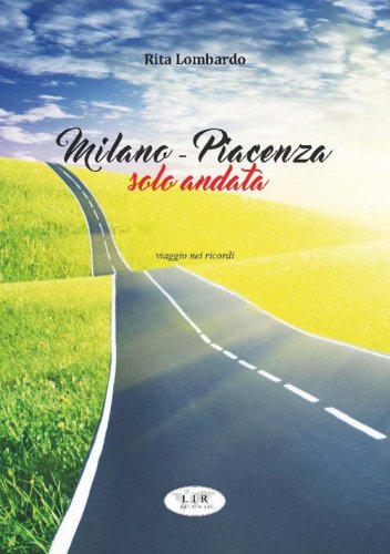 Milano - Piacenza solo andata. Viaggio nei ricordi