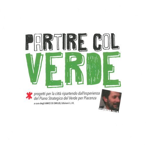 Partire col verde. Progetti per la citt&agrave; ripartendo dall'esperienza del piano strategico del verde per Piacenza