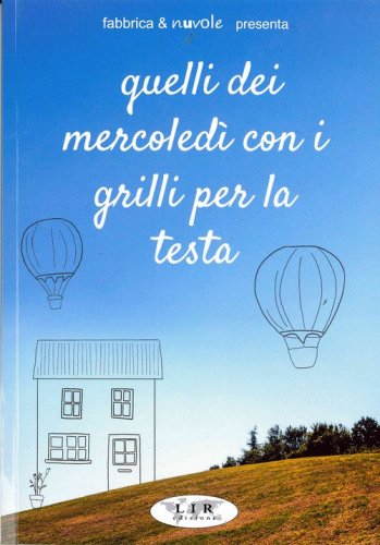 Quelli del mercoled&igrave; coi grilli per la testa. Racconti dei protagonisti di due anni di incontri letterari settimanali dal maggio 2022 al giugno 2024 con narratori e poeti piacentini