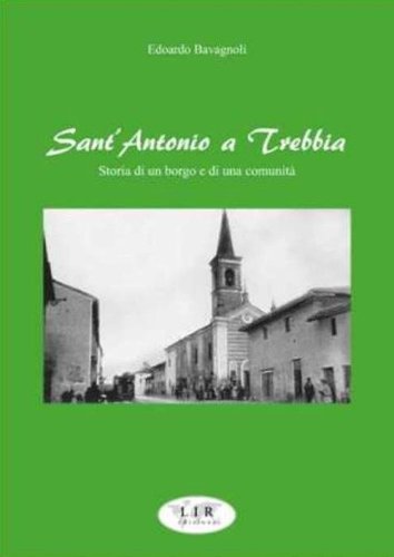 Sant'Antonio a Trebbia. Storia di un borgo e di una comunit&agrave;
