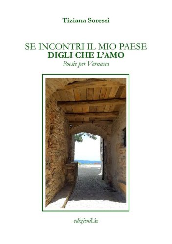 Se incontri il mio paese digli che l'amo. Poesie per Vernasca
