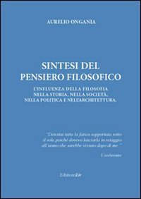 Sintesi del pensiero filosofico. L'infuenza della filosofia nella storia, nella societ&agrave;, nella politica e nell'architettura