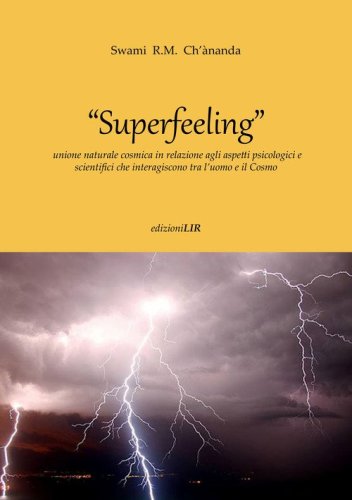 Superfeeling. Unione naturale cosmica in relazione agli aspetti psicologici e scientifici che interagiscono tra l'uomo e il cosmo