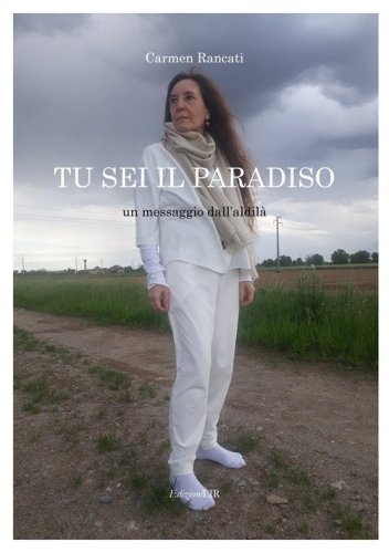 Tu sei il Paradiso. Un messaggio dall'aldil&agrave;
