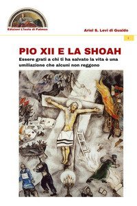Pio XII e la Shoah. Essere grati a chi ti ha salvato la vita &egrave; una umiliazione che alcuni non reggono