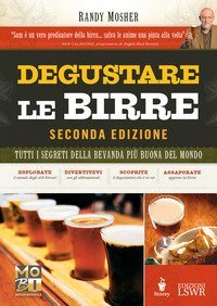 Degustare le birre. Tutti i segreti della bevanda pi&ugrave; buona del mondo