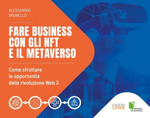 Fare business con gli NFT e il metaverso. Come sfruttare le opportunit&agrave; della rivoluzione Web3