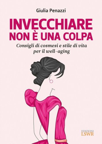 Invecchiare non &egrave; una colpa. Consigli di cosmesi e stile di vita per il well-aging