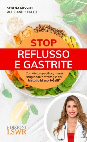 Stop reflusso e gastrite. Con dieta specifica, men&ugrave; stagionali e strategie del Metodo Missori-Gelli&reg;