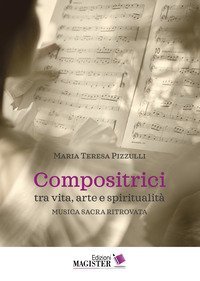 Compositrici tra vita, arte e spiritualit&agrave;. Musica sacra ritrovata