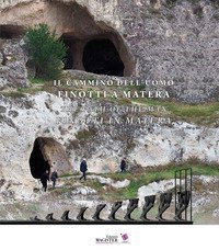 Il cammino dell'uomo. Finotti a Matera-The path of the man. Finotti in Matera