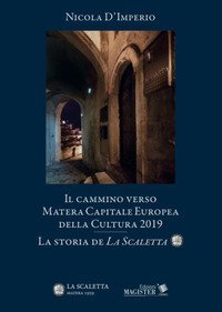 Il cammino verso Matera. Capitale europea della cultura nel 2019. La storia de &laquo;La Scaletta&raquo;