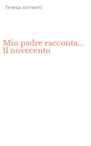 Mio padre racconta... Il novecento