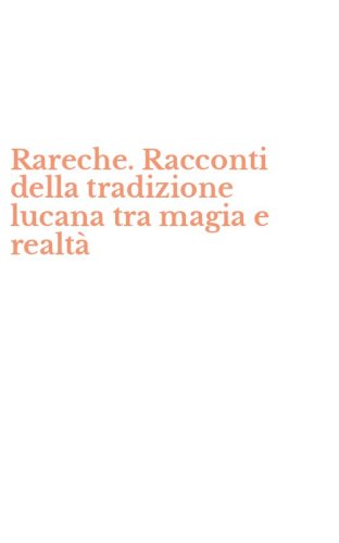 Rareche. Racconti della tradizione lucana tra magia e realt&agrave;