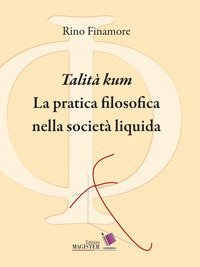 &laquo;Talit&agrave; kum&raquo;. La pratica filosofica nella societ&agrave; liquida