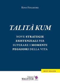 Talit&agrave; kum. Nove strategie esistenziali per superare i momenti peggiori della vita