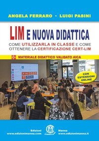 LIM e nuova didattica. Come utilizzarla in classe e come ottenere la certificazione Cert-LIM