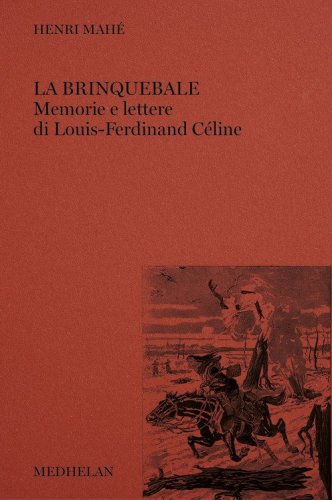 La brinquebale. Memorie e lettere di Louis-Ferdinand C&eacute;line