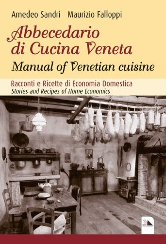 Abbecedario di cucina veneta. Racconti e ricette di economia domestica