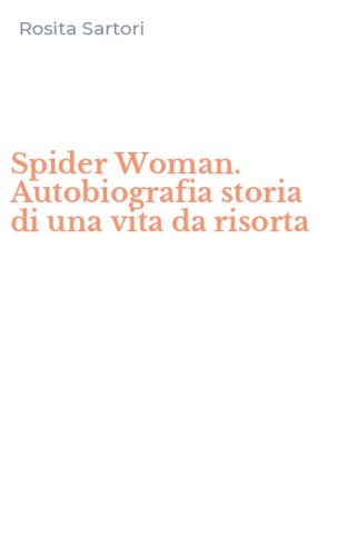 Spider Woman. Autobiografia storia di una vita da risorta