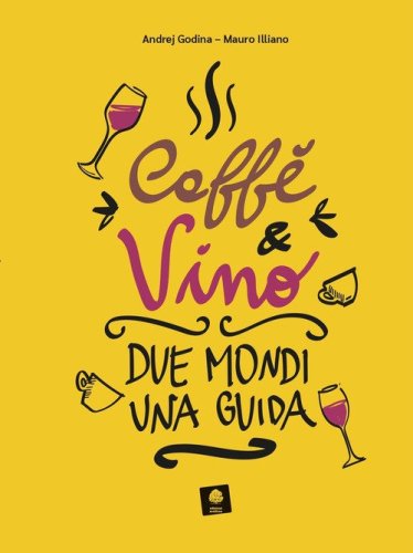 Caff&egrave; e vino. Due mondi una guida