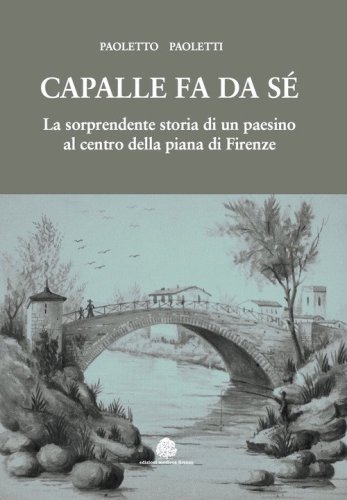 Capalle fa da s&eacute;. La sorprendente storia di un paesino al centro della piana di Firenze