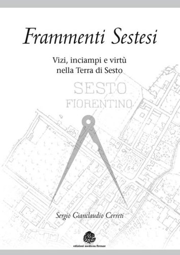 Frammenti sestesi. Vizi, inciampi e virt&ugrave; nella terra di Sesto