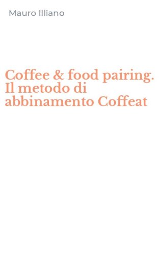 Coffee & food pairing. Il metodo di abbinamento Coffeat