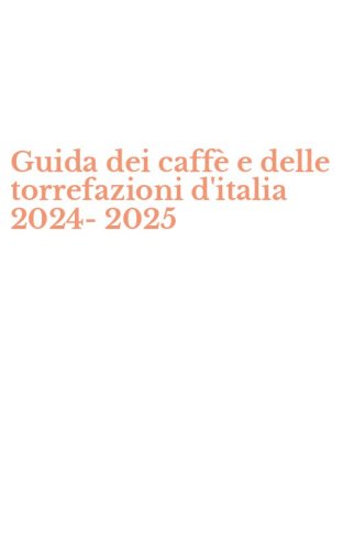 Guida dei caff&egrave; e delle torrefazioni d'italia 2024-2025