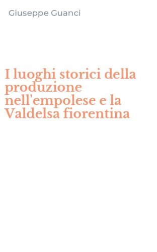 I luoghi storici della produzione nell'empolese e la Valdelsa fiorentina
