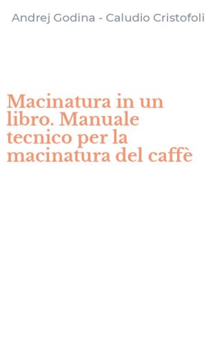 Macinatura in un libro. Manuale tecnico per la macinatura del caff&egrave;