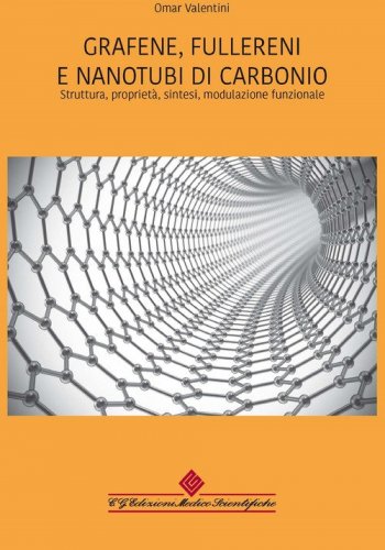 Grafene, fullereni e nanotubi di carbonio. Struttura, propriet&agrave;, sintesi, modulazione funzionale
