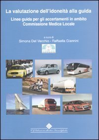 La valutazione dell'idoneit&agrave; alla guida. Linee guida per gli accertamenti in ambito Commissione Medica Locale