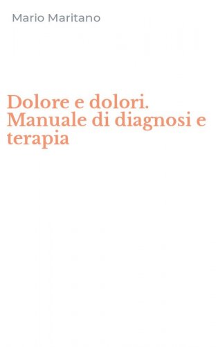 Dolore e dolori. Manuale di diagnosi e terapia