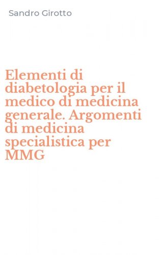 Elementi di diabetologia per il medico di medicina generale. Argomenti di medicina specialistica per MMG