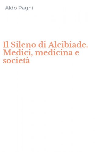 Il Sileno di Alcibiade. Medici, medicina e societ&agrave;