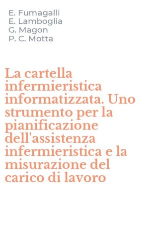 La cartella infermieristica informatizzata. Uno strumento per la pianificazione dell'assistenza infermieristica e la misurazione del carico di lavoro
