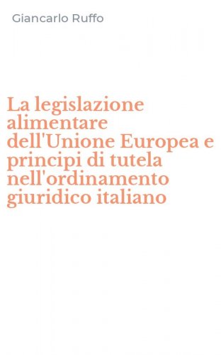 La legislazione alimentare dell'Unione Europea e principi di tutela nell'ordinamento giuridico italiano