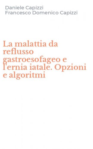 La malattia da reflusso gastroesofageo e l'ernia iatale. Opzioni e algoritmi