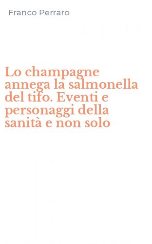 Lo champagne annega la salmonella del tifo. Eventi e personaggi della sanit&agrave; e non solo