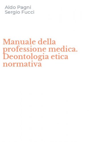 Manuale della professione medica. Deontologia etica normativa