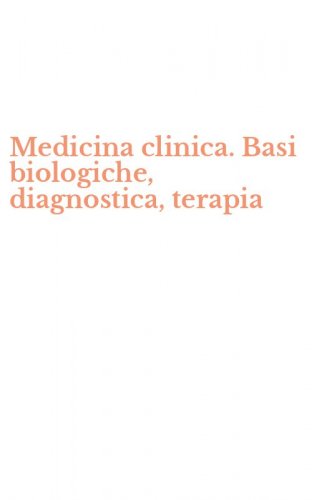 Medicina clinica. Basi biologiche, diagnostica, terapia