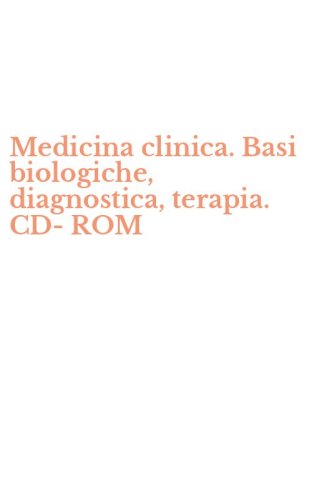 Medicina clinica. Basi biologiche, diagnostica, terapia. CD-ROM