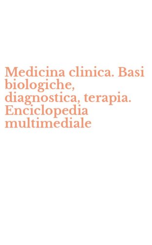 Medicina clinica. Basi biologiche, diagnostica, terapia. Enciclopedia multimediale