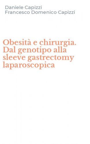 Obesit&agrave; e chirurgia. Dal genotipo alla sleeve gastrectomy laparoscopica