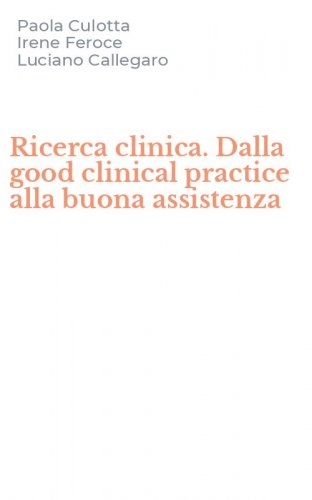 Ricerca clinica. Dalla good clinical practice alla buona assistenza
